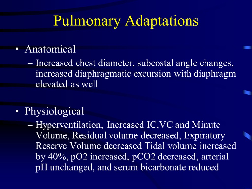 Pulmonary Adaptations Anatomical Increased chest diameter, subcostal angle changes, increased diaphragmatic excursion with diaphragm
